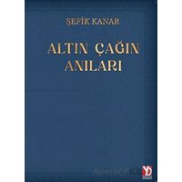 Altın Çağın Anıları - Şefik Kanar - Yazardan Direkt Yayınevi