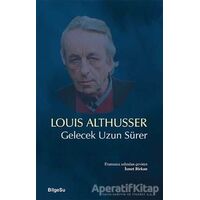 Gelecek Uzun Sürer - Louis Althusser - BilgeSu Yayıncılık