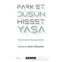 Fark Et Düşün Hisset Yaşa - Prof. Dr. M. Hakan Türkçapar - Epsilon Yayınevi