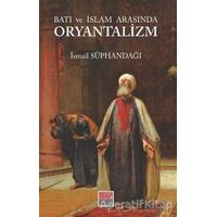 Batı ve İslam Arasında Oryantalizm - İsmail Süphandağı - Maarif Mektepleri