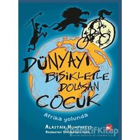 Dünyayı Bisikletle Dolaşan Çocuk - Afrika Yolunda - Alastair Humphreys - Beyaz Balina Yayınları