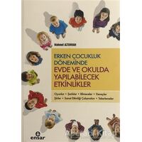 Erken Çocukluk Döneminde Evde ve Okulda Yapılabilecek Etkinlikler - Mahmut Altunhan - Ensar Neşriyat