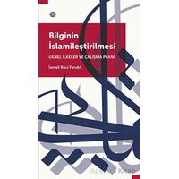Bilginin İslamileştirilmesi Genel İlkeler Ve Çalışma Planı - İsmail Raci Faruki - Mahya Yayınları