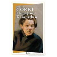 Ekmeğimi Kazanırken - Maksim Gorki - Zeplin Kitap