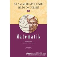 Matematik - İslam Medeniyetinde Bilim Öncüleri 5 - Ayşe Kökçü - Mana Yayınları