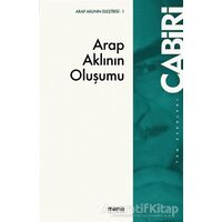 Arap Aklının Oluşumu - Muhammed Abid el-Cabiri - Mana Yayınları