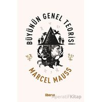 Büyünün Genel Teorisi - Marcel Mauss - Liberus Yayınları