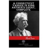 A Connecticut Yankee in King Arthur’s Court Complete - Mark Twain - Platanus Publishing