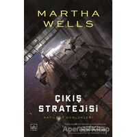 Katilbot Günlükleri 4 - Çıkış Stratejisi - Martha Wells - İthaki Yayınları