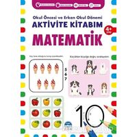 Matematik 4+ Yaş - Okul Öncesi ve Erken Okul Dönemi Aktivite Kitabım