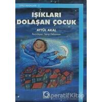 Işıkları Dolaşan Çocuk - Aytül Akal - Uçanbalık Yayıncılık