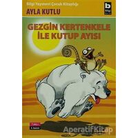 Gezgin Kertenkele ile Kutup Ayısı 2. Kitap - Ayla Kutlu - Bilgi Yayınevi