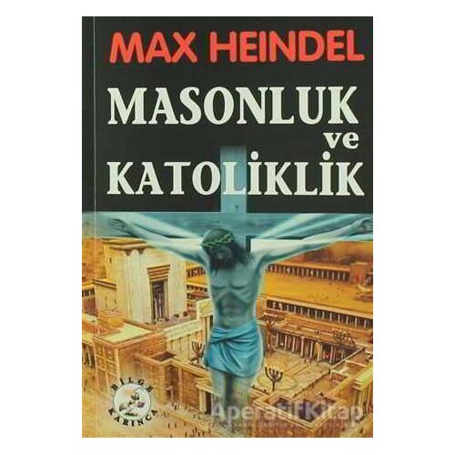 Masonluk ve Katoliklik - Max Heindel - Bilge Karınca Yayınları