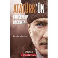 Atatürk’ün Fotoğrafına Bakarken - Hasan Baran - Sözcü Kitabevi