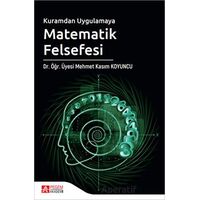 Kuramdan Uygulamaya Matematik Felsefesi - Mehmet Kasım Koyuncu - Pegem Akademi Yayıncılık