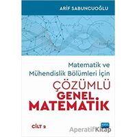Matematik ve Mühendislik Bölümleri İçin Çözümlü Genel Matematik Cilt: 2