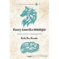 Kuzey Amerika Mitolojisi - Ruhlar, Ayinler, Kozmogoniler - Hartley Burr Alexander - Maya Kitap