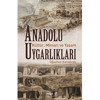 Anadolu Uygarlıkları - Kültür, Mimari ve Yaşam - Oğuzhan Karadirek - Maya Kitap