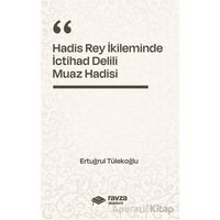 Hadis Rey İkliminde İctihad Delili - Muaz Hadisi - - Ertuğrul Tülekoğlu - Ravza Yayınları