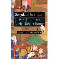 Selçuklu Hanımları: Kira Hatun ve Raziye Devlet Hatun