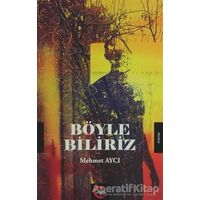 Böyle Biliriz - Mehmet Aycı - Cümle Yayınları