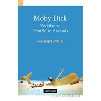 Moby Dick - Yerküre ve Denizküre Arasında - Mehmet Aydın - Doğu Batı Yayınları