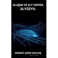 Ulaşım ve Alt Yapıda 21.Yüzyıl - Mehmet Çağrı Kızıltaş - Platanus Publishing