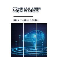 Otonom Araçlarının Gelişi ve Geleceği - Mehmet Çağrı Kızıltaş - Platanus Publishing
