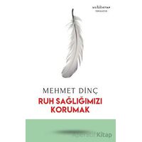 Ruh Sağlığımızı Korumak - Mehmet Dinç - Muhit Kitap