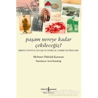 Paşam Nereye Kadar Çekileceğiz? - Birinci Dünya Savaşı ve İstiklal Harbi Hatıraları