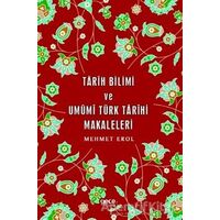 Tarih Bilimi ve Umumi Türk Tarihi Makaleleri - Mehmet Erol - Gece Kitaplığı