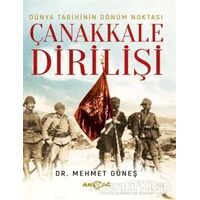 Dünya Tarihinin Dönüm Noktası Çanakkale Dirilişi - Mehmet Güneş - Akçağ Yayınları