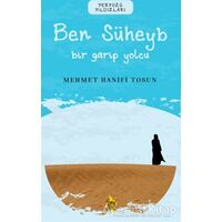 Ben Süheyb – Bir Garip Yolcu - Mehmet Hanifi Tosun - Çıra Yayınları
