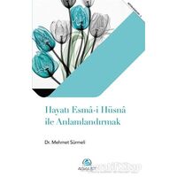 Hayatı Esma-i Hüsna ile Anlamlandırmak - Mehmet Sürmeli - Asalet Yayınları