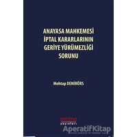 Anayasa Mahkemesi İptal Kararlarının Geriye Yürümezliği Sorunu - Mehtap Demirörs - Astana Yayınları