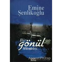 Bir Gönül Mücadelesi - Emine Şenlikoğlu - Mektup Yayınları