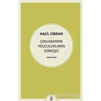 Çıkılamayan Yolculukların Dönüşü - Halil Cibran - Zeplin Kitap