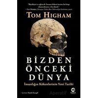 Bizden Önceki Dünya: İnsanlığın Kökenlerinin Yeni Tarihi - Tom Higham - Nova Kitap