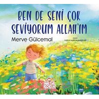 Ben de Seni Çok Seviyorum Allahım - Merve Gülcemal - Nesil Çocuk Yayınları