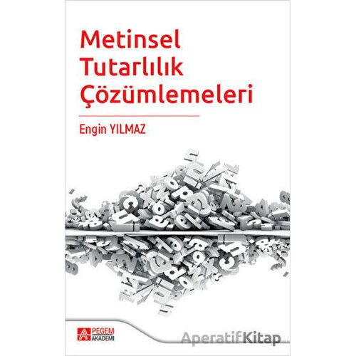 Metinsel Tutarlılık Çözümlemeleri - Engin Yılmaz - Pegem Akademi Yayıncılık