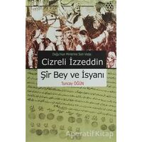 Cizreli İzzeddin Şir Bey ve İsyanı - Tuncay Öğün - Yeditepe Yayınevi