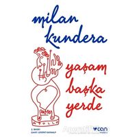 Yaşam Başka Yerde - Milan Kundera - Can Yayınları