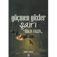 Göçmen Gözler Şairi: Özkan Yalçın - İsmet Erdal - Yafes Yayınları