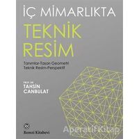 İç Mimarlıkta Teknik Resim - Tahsin Canbulat - Remzi Kitabevi