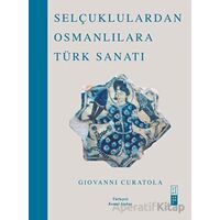 Selçuklulardan Osmanlılara Türk Sanatı - Giovanni Curatola - Ketebe Yayınları