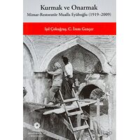 Kurmak ve Onarmak: Mimar-Restoratör Mualla Eyüboğlu (1919-2009)