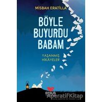 Böyle Buyurdu Babam - Misbah Eratilla - Efsus Yayınları