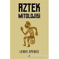 Aztek Mitolojisi - Lewis Spence - Kara Karga Yayınları