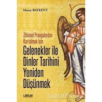 Gelenekler ile Dinler Tarihini Yeniden Düşünmek - Murat Baykent - Librum Kitap