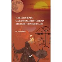 Türk Kültüründe Geçiş Dönemleri Büyülerinin Mitolojik ve Dini Kökenleri